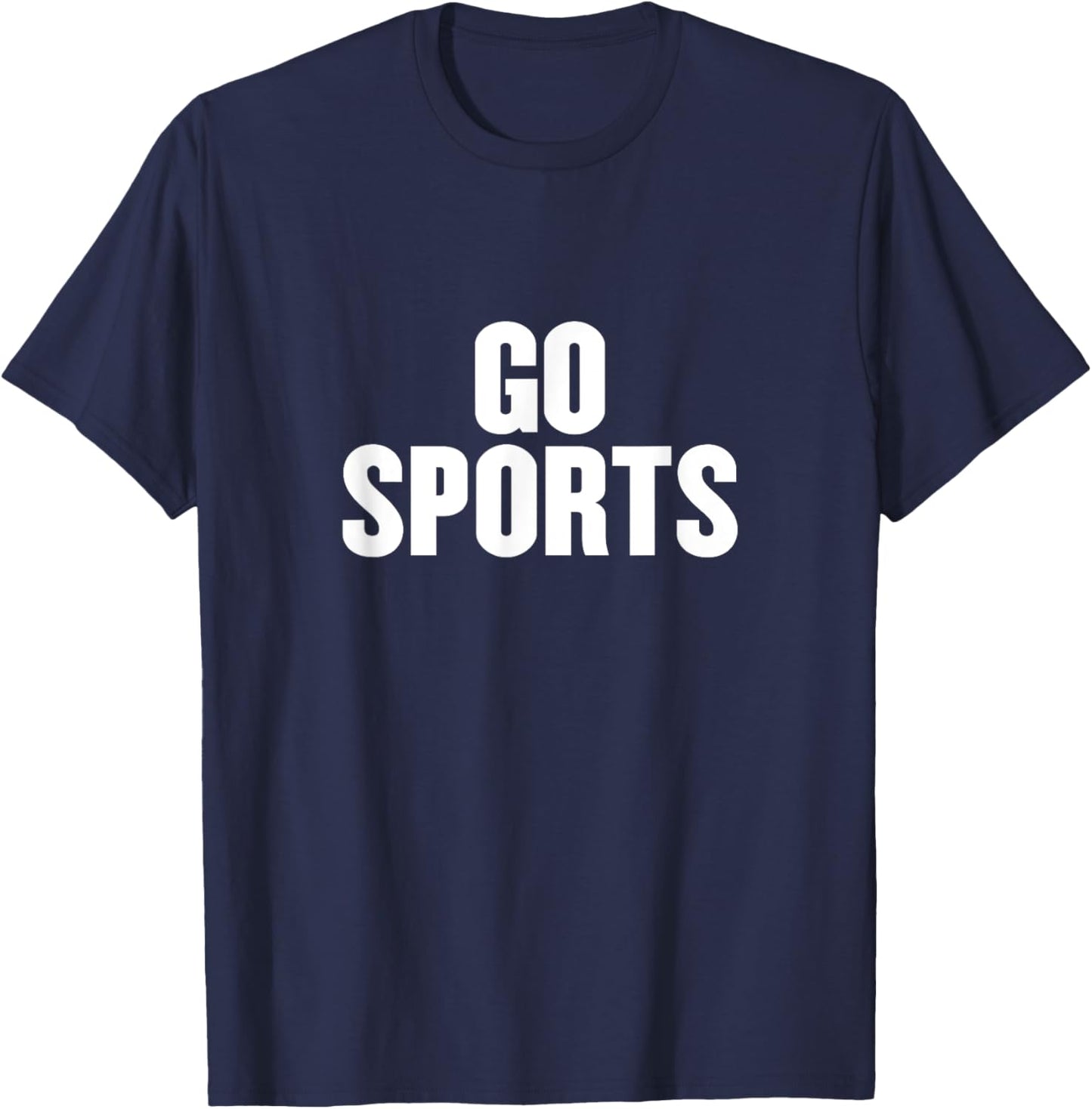 Go Sports Funny Sarcastic Fan Apparel for Non-sports People T-Shirt - T-Shirt | Navy