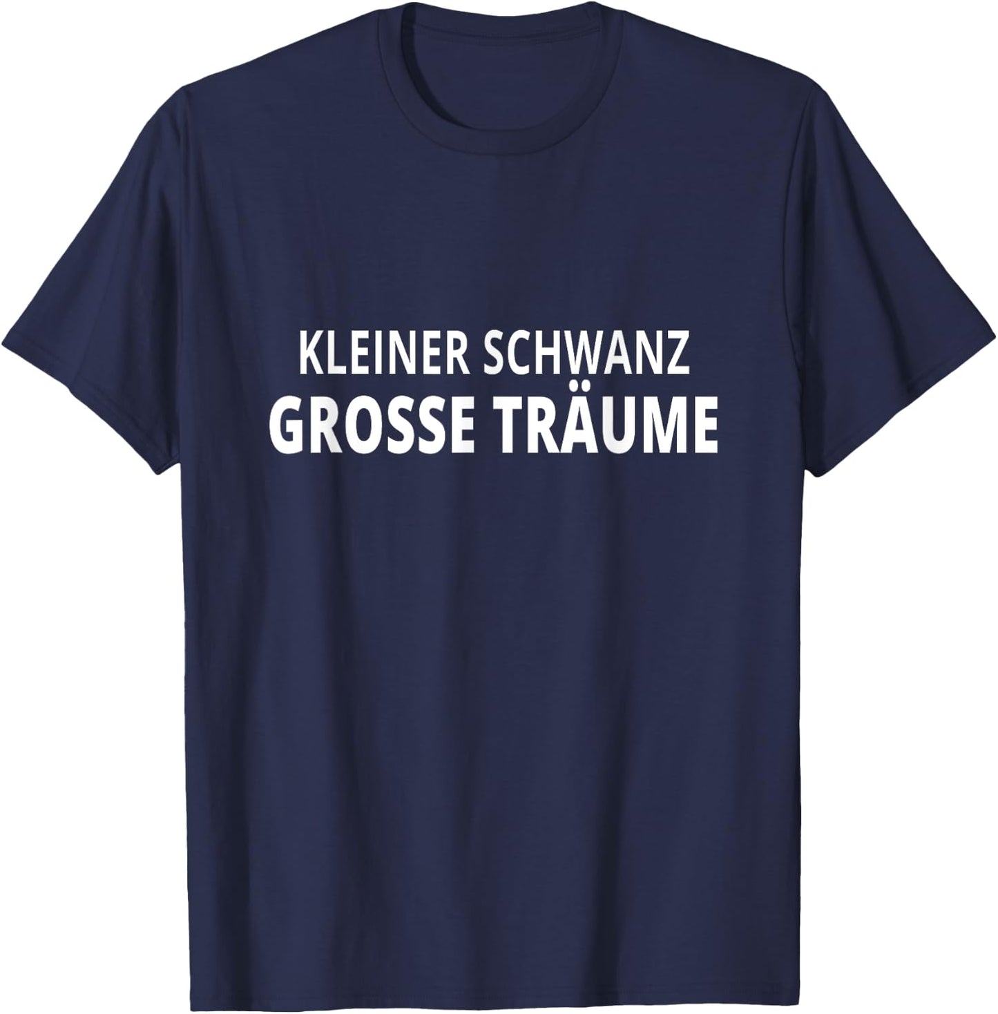 Kleiner Schwanz Große Träume - Lachen Garantiert für Freunde T-Shirt - T-Shirt | Navy