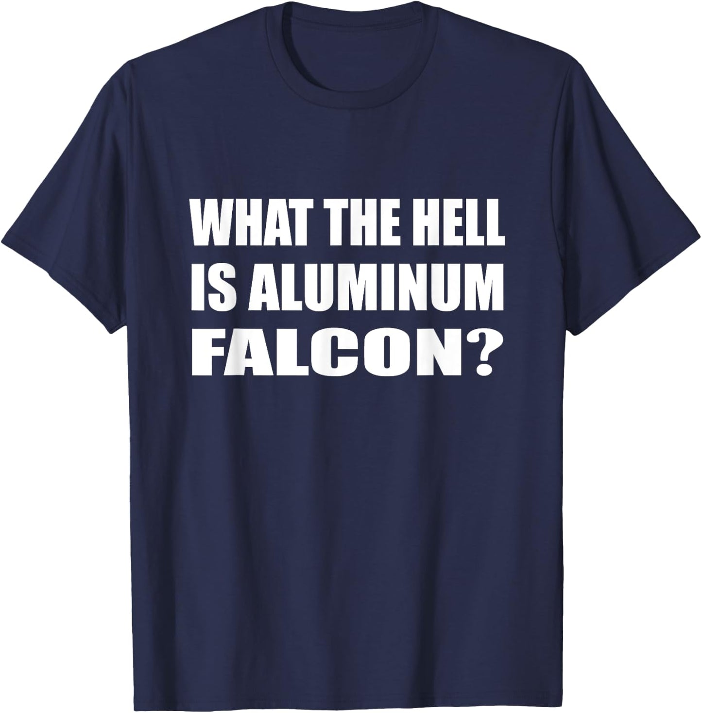 What The Hell Is Aluminum Falcon Science Nerd T-Shirt - T-Shirt | Navy