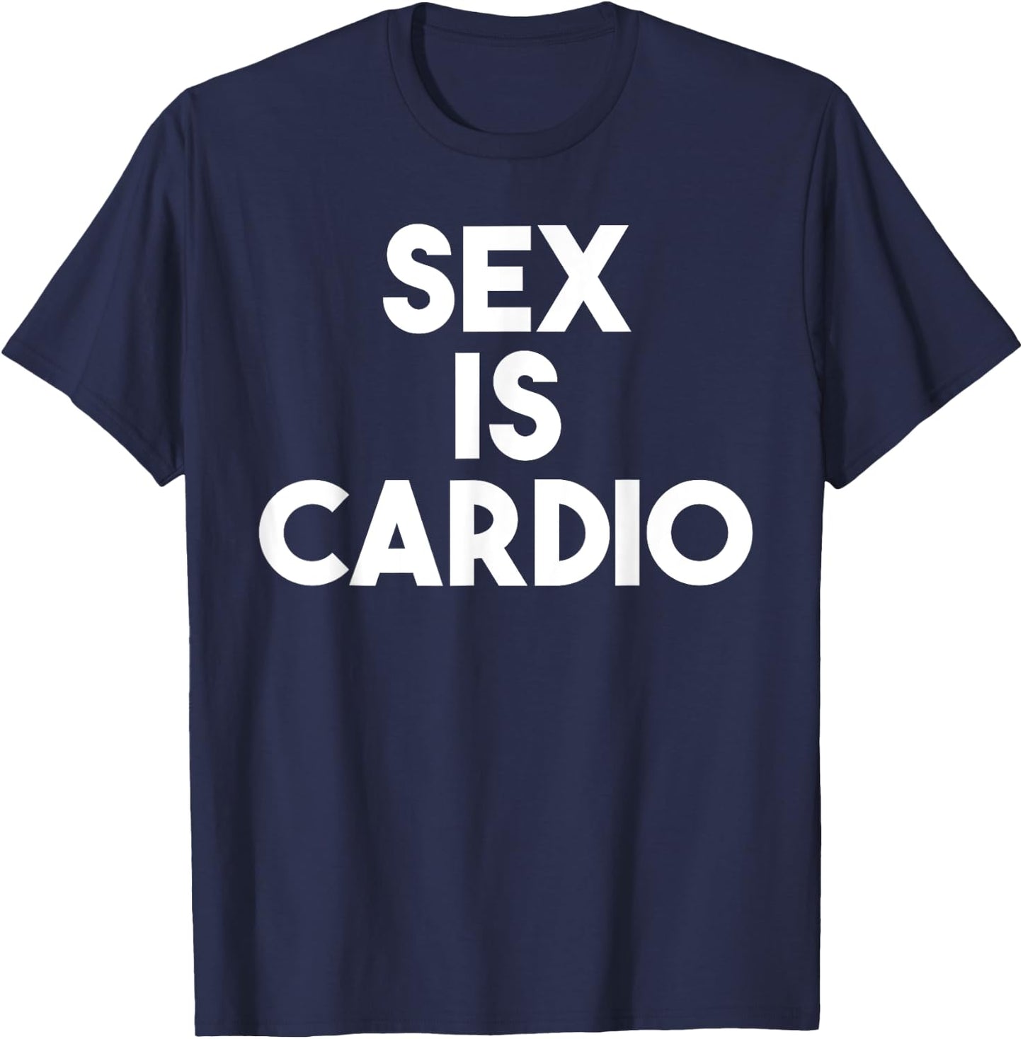 Sex Is Cardio - Funny Sex Cardio Gym Shirt T-Shirt - T-Shirt | Navy