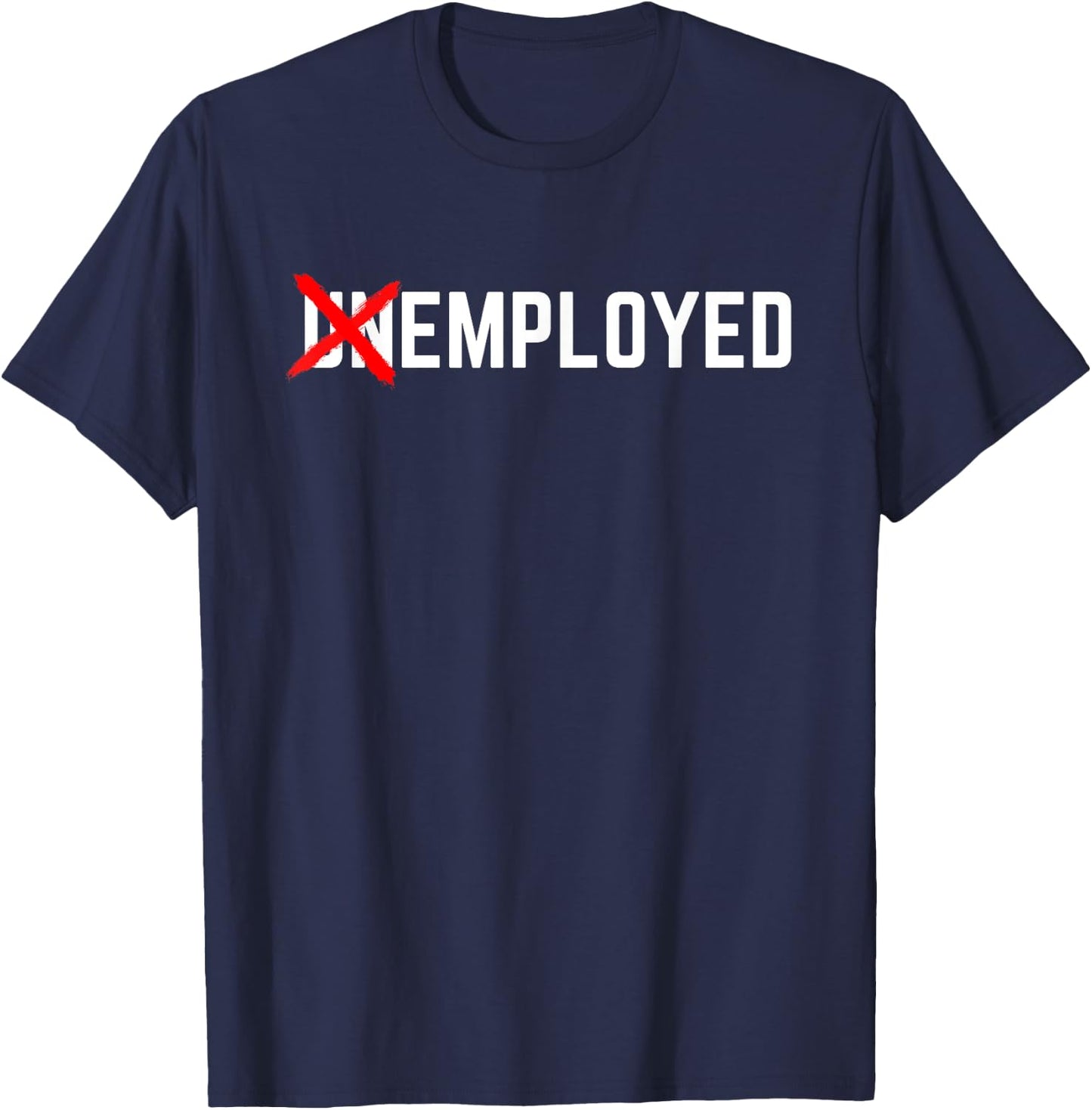 Employed Funny New Job First Job Men Woman Congrats Gift T-Shirt - T-Shirt | Navy