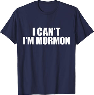 I Can't I'm Mormon The Church of Jesus Christ of Latter Day T-Shirt - T-Shirt | Navy