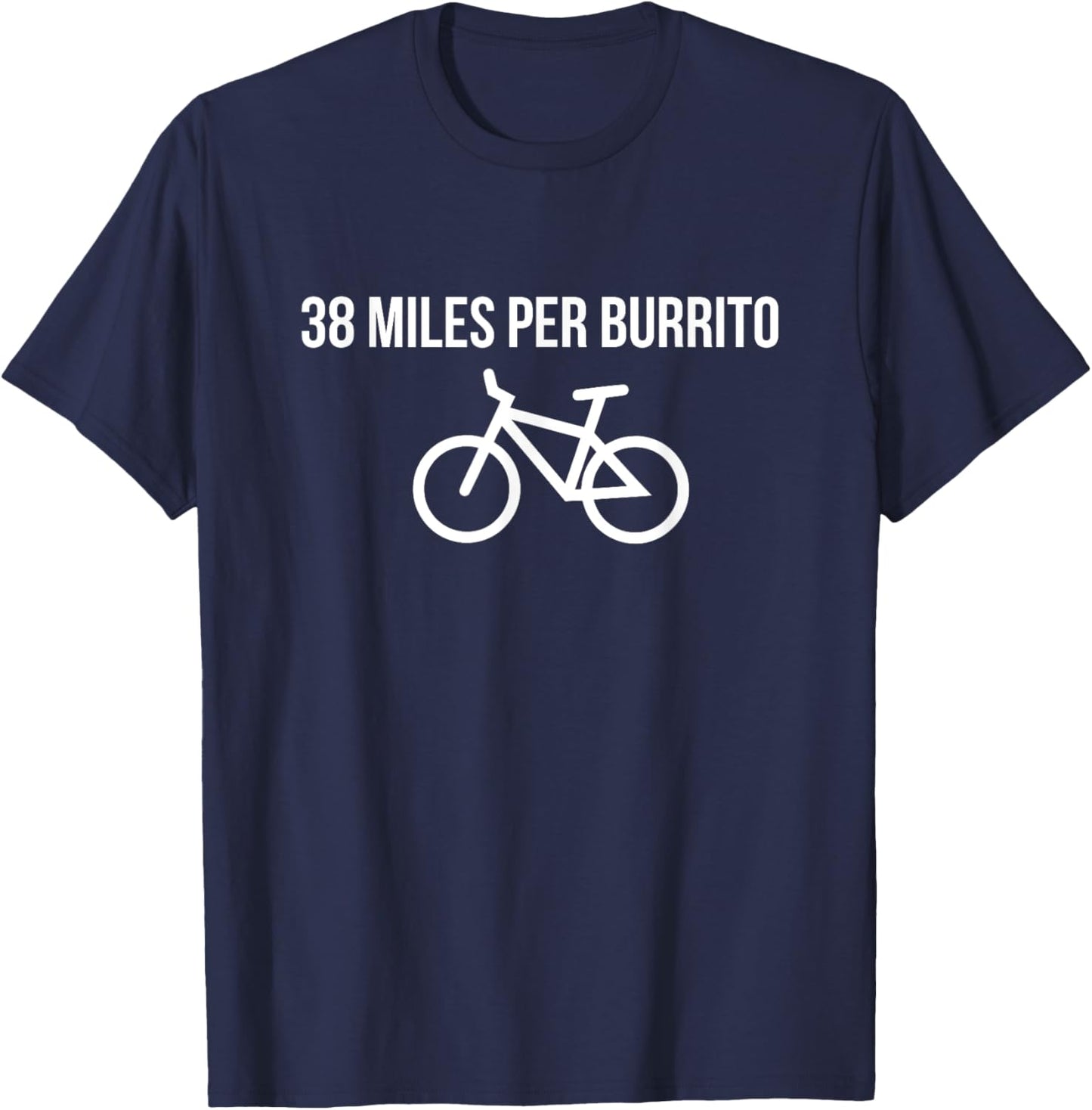 Funny Biking Cycling Shirt 38 Miles Per Burrito T-Shirt - T-Shirt | Navy