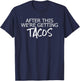 After This We're Getting Tacos Shirt | Workout Reward T-Shirt - T-Shirt | Navy