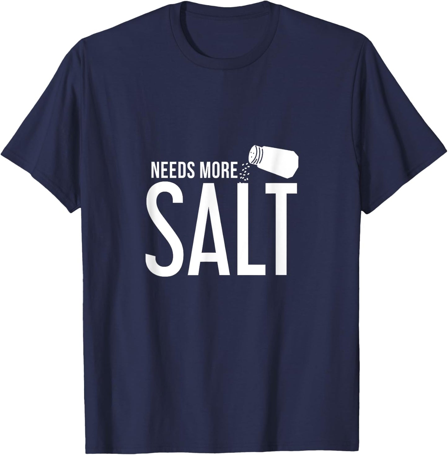 Needs More Salt! Funny Undersalted saying salt T-Shirt - T-Shirt | Navy