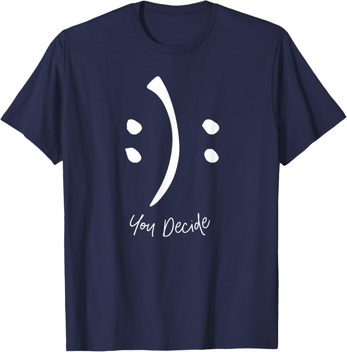 Happy or Sad You Decide Funny Smile Sad Face T-Shirt - T-Shirt | Navy