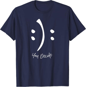 Happy or Sad You Decide Funny Smile Sad Face T-Shirt - T-Shirt | Navy