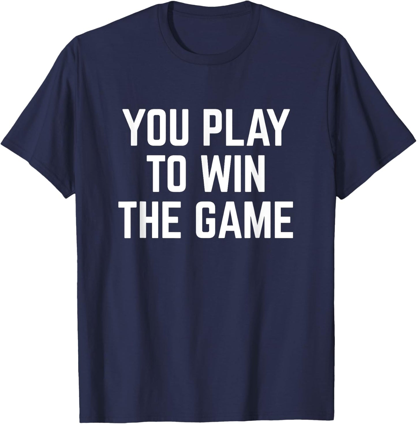 You Play To Win The Game Sports Football Basketball T-Shirt - T-Shirt | Navy
