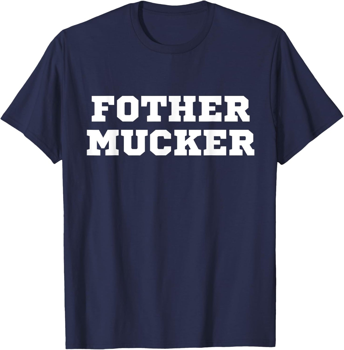 Fother Mucker Misspelled Mother Fucker Funny Offensive Crude T-Shirt - T-Shirt | Navy