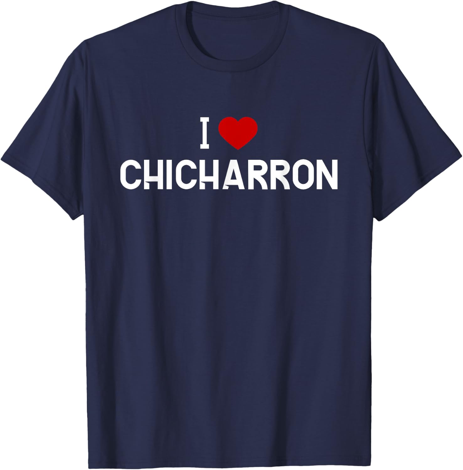 I Love Chicharron Shirt - Mexican Food T-Shirt - T-Shirt | Navy