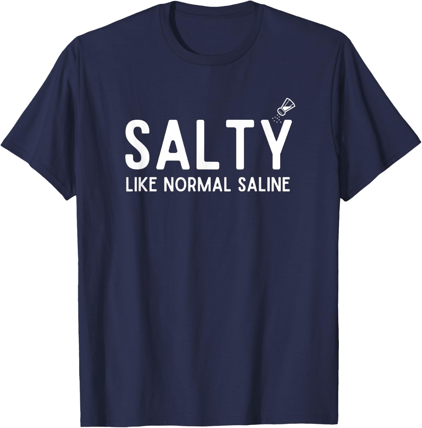 Salty Like Normal Saline, Funny Nurse Life, Nursing Student T-Shirt - T-Shirt | Navy