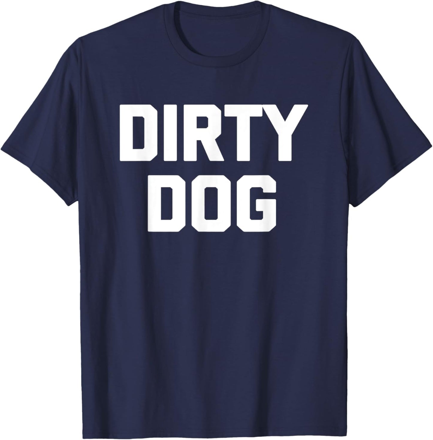 Dirty Dog funny saying sarcastic novelty humor cool Men Women Kids T-Shirt - T-Shirt | Navy