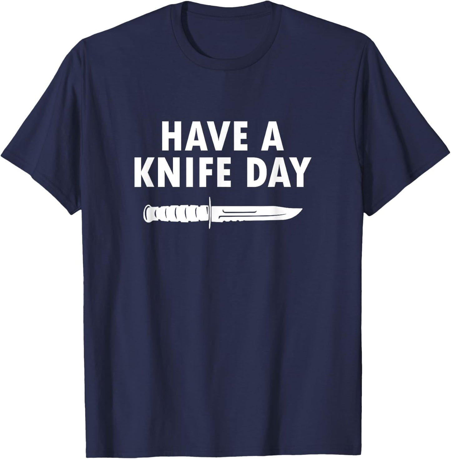 Funny Bladesmith Convention - Have a Knife Day T-Shirt - T-Shirt | Navy