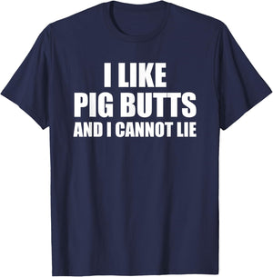 I Like Pig Butts And I Cannot Lie T-Shirt - T-Shirt | Navy