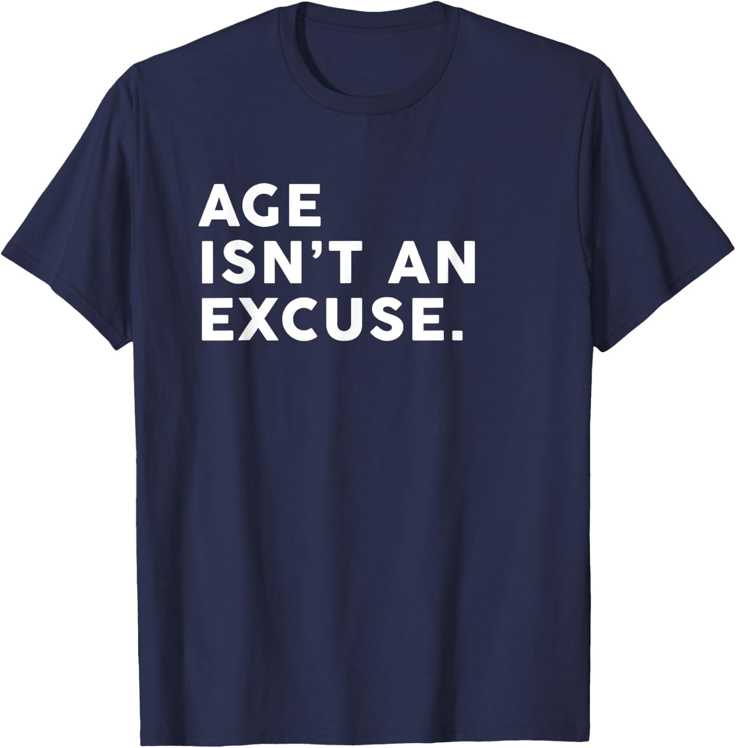 Age Isn't An Excuse Funny Fitness Women Who Lift T-Shirt - T-Shirt | Navy