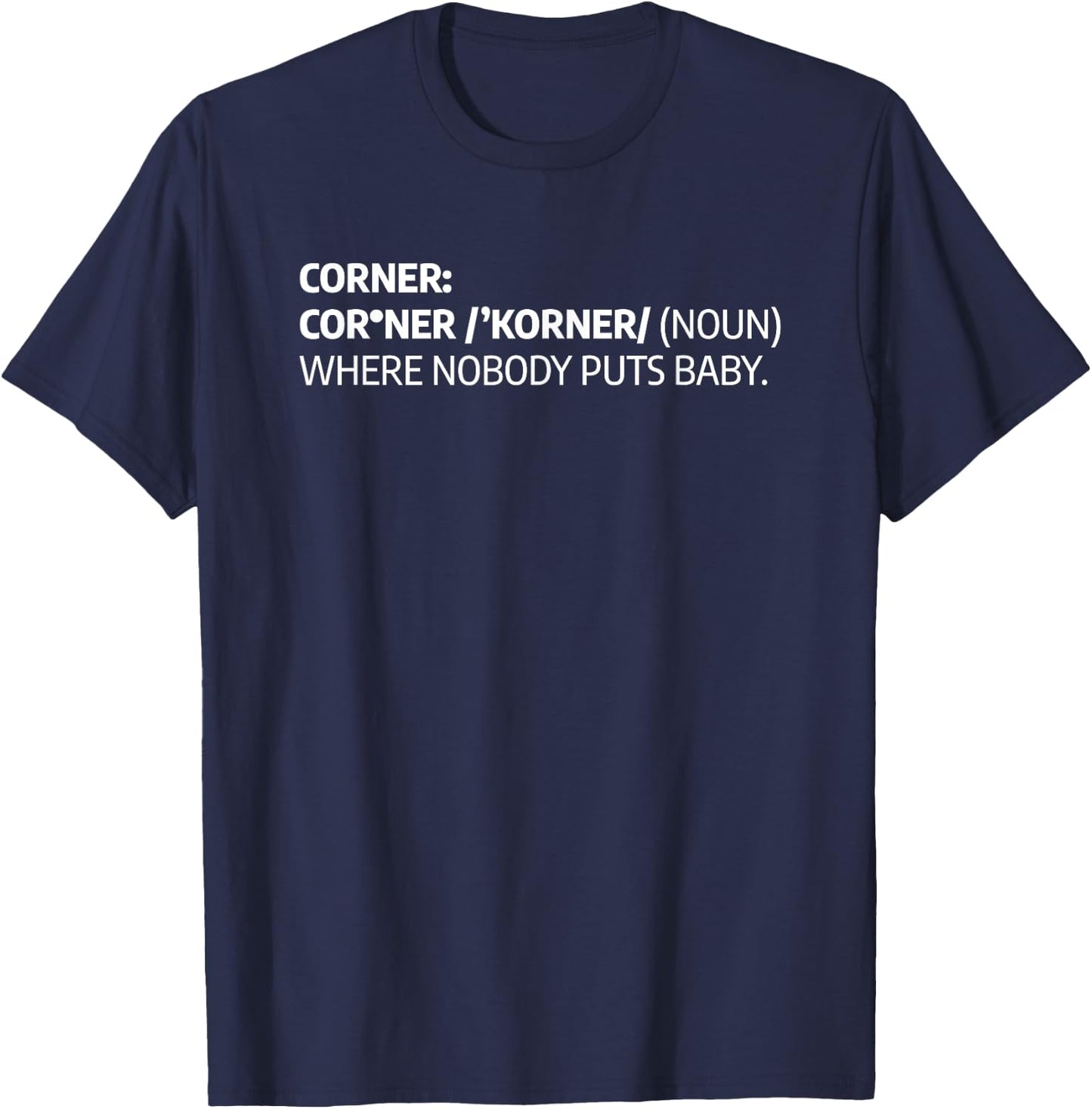 Corner Where Nobody Puts Baby Funny Definition T-Shirt - T-Shirt | Navy