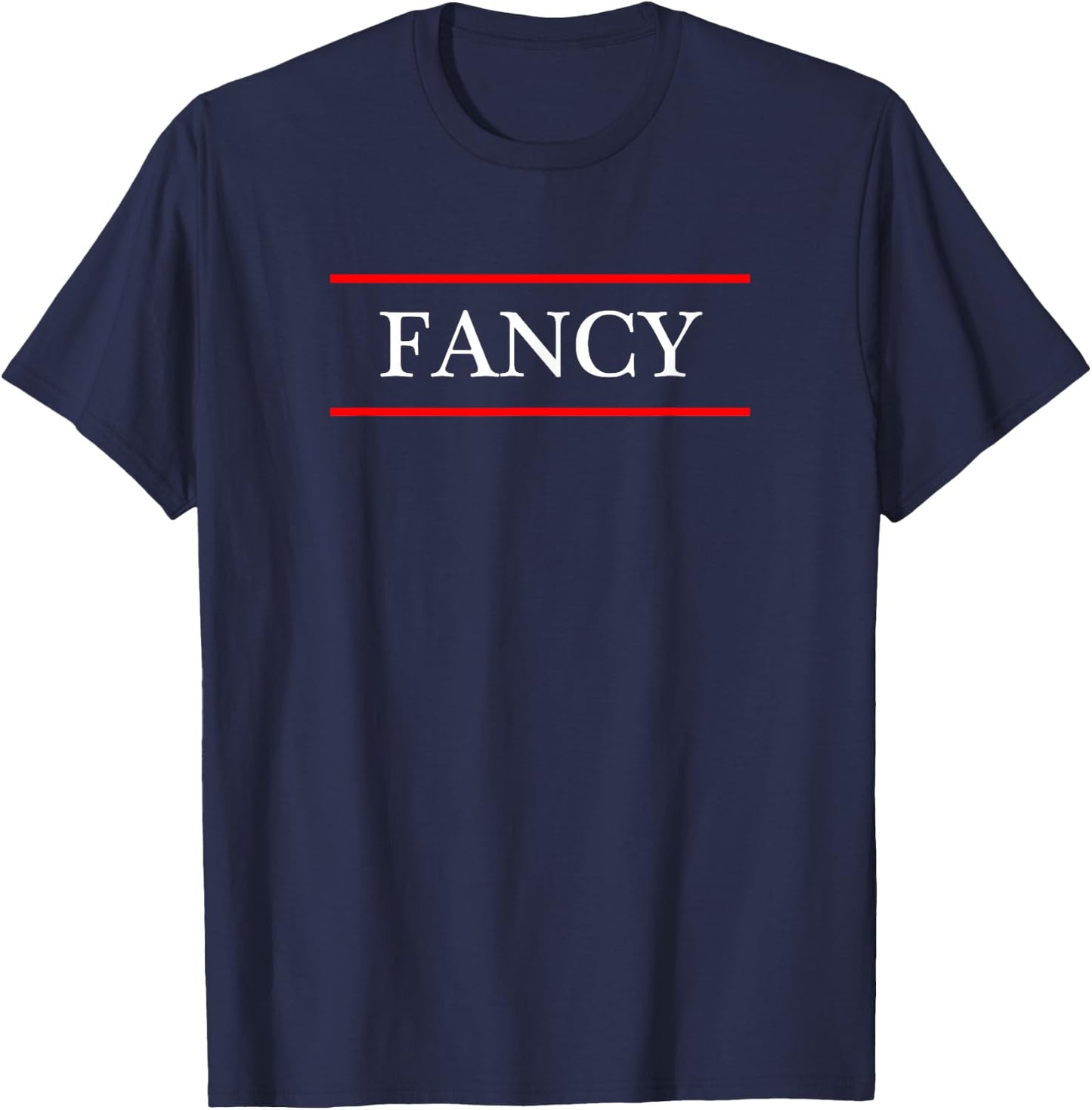 that says the Word - FANCY - on it | Adult funny T-Shirt - T-Shirt | Navy