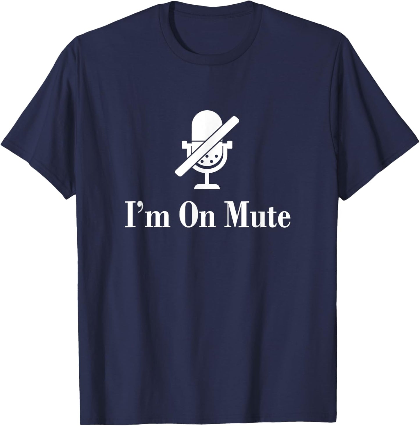 I'M On Mute Funny Virtual Meeting Design T-Shirt - T-Shirt | Navy