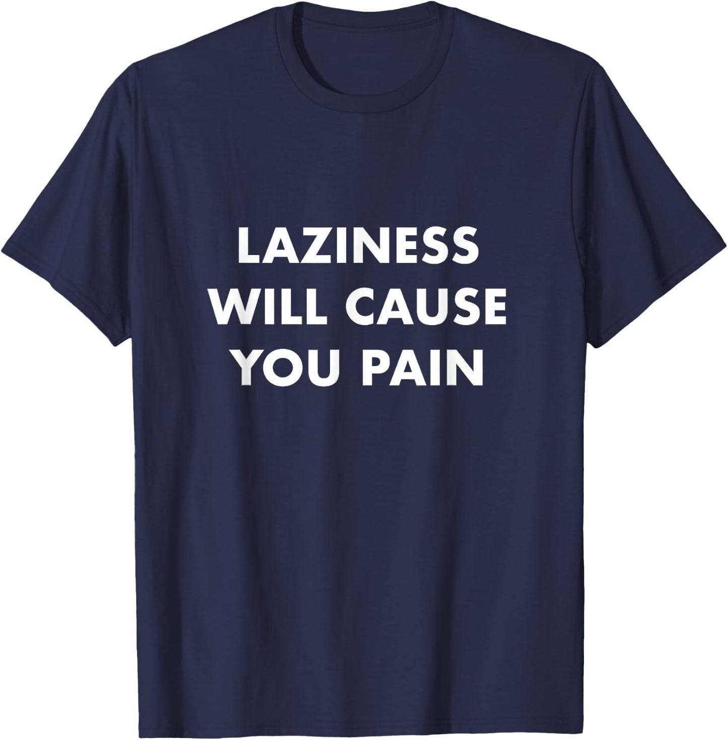 laziness will cause you pain Anti laziness Procrastination T-Shirt - T-Shirt | Navy