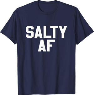 Salty AF Funny Sarcastic Humor Novelty T Shirt T-Shirt - T-Shirt | Navy