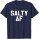 Salty AF Funny Sarcastic Humor Novelty T Shirt T-Shirt - T-Shirt | Navy