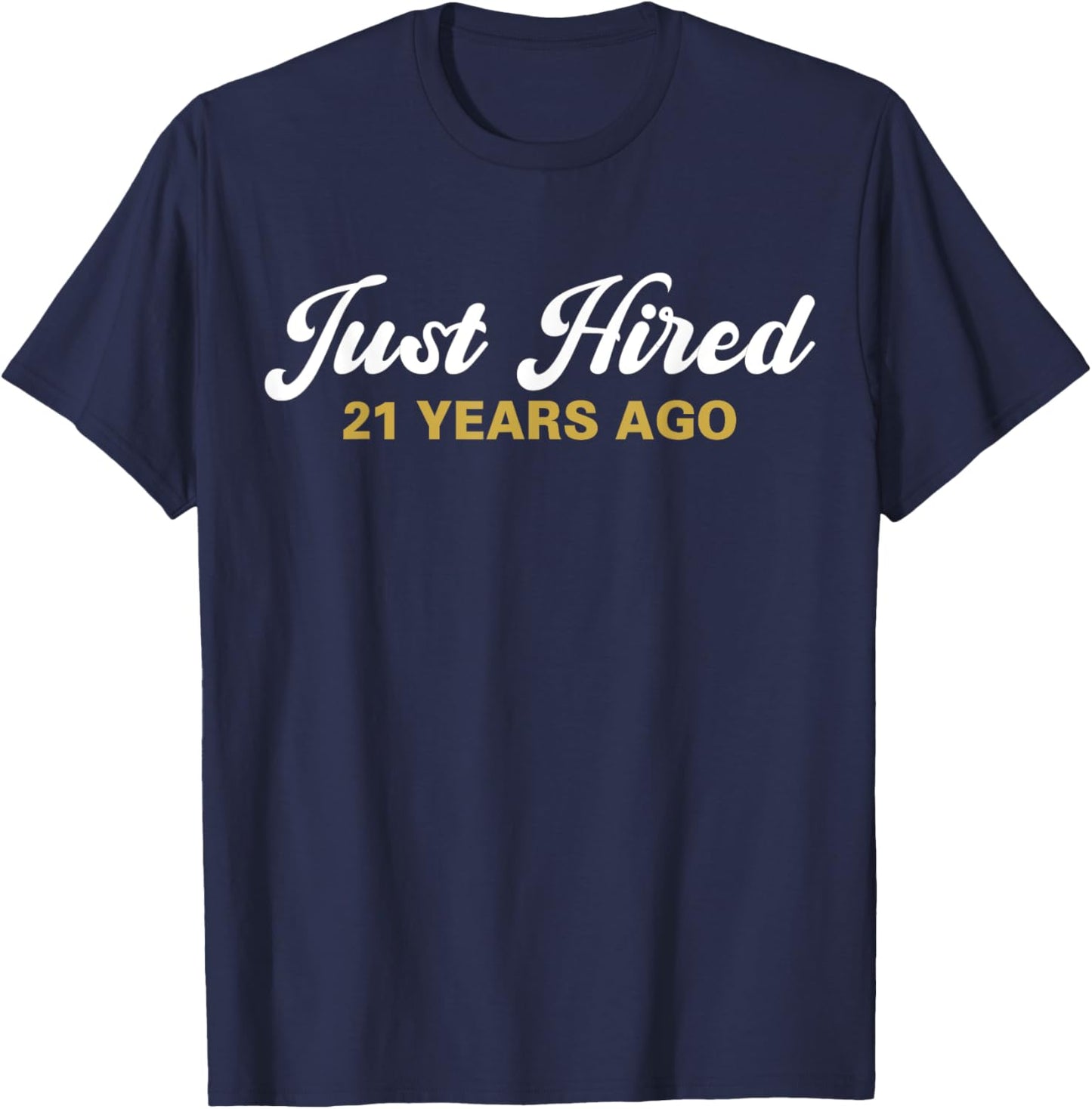 Just Hired 21 Years Ago Funny 21st Work Anniversary Employee T-Shirt - T-Shirt | Navy