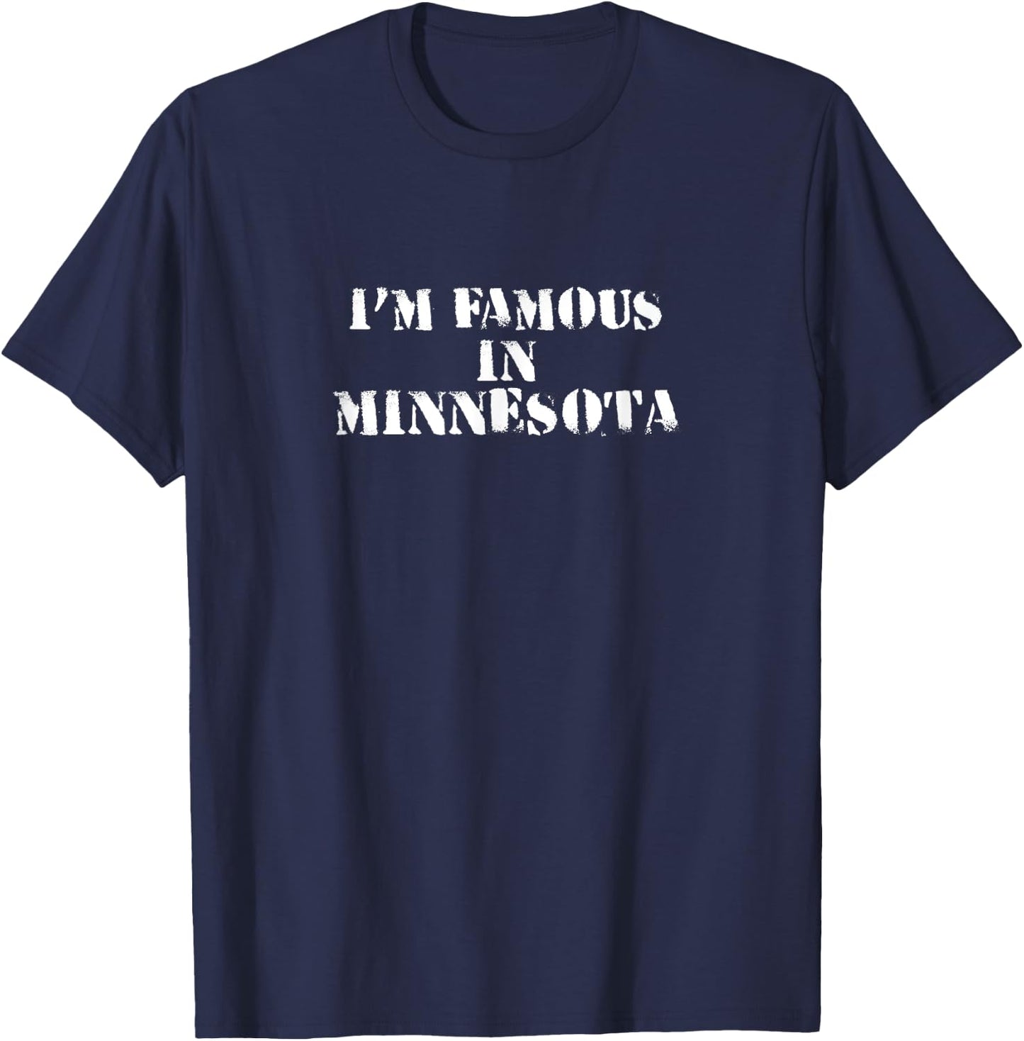 I'm Famous In Minnesota Funny Shirt T-Shirt - T-Shirt | Navy