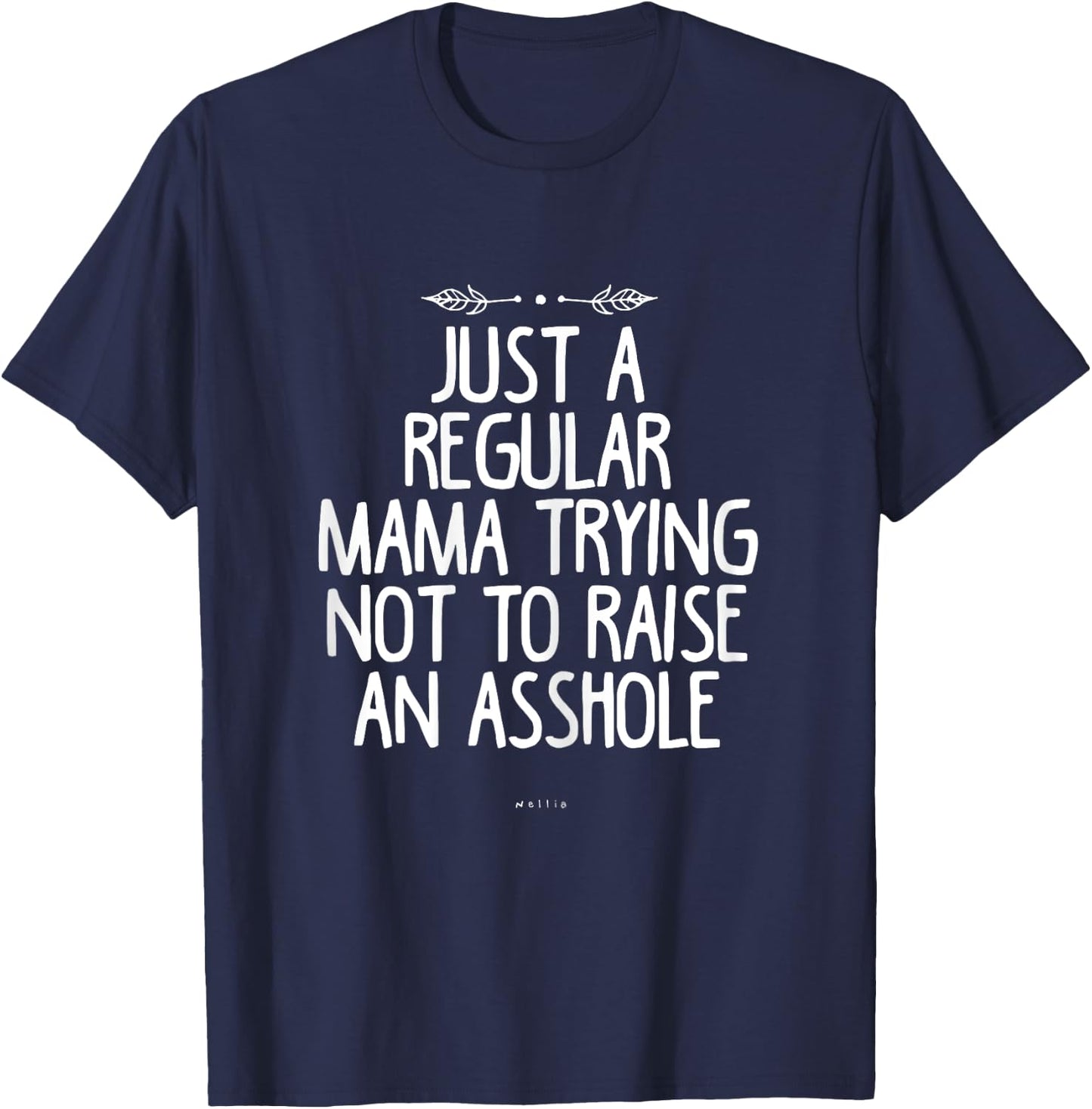 Just a Regular Mama Trying Not to Raise an Asshole Funny Mom T-Shirt - T-Shirt | Navy