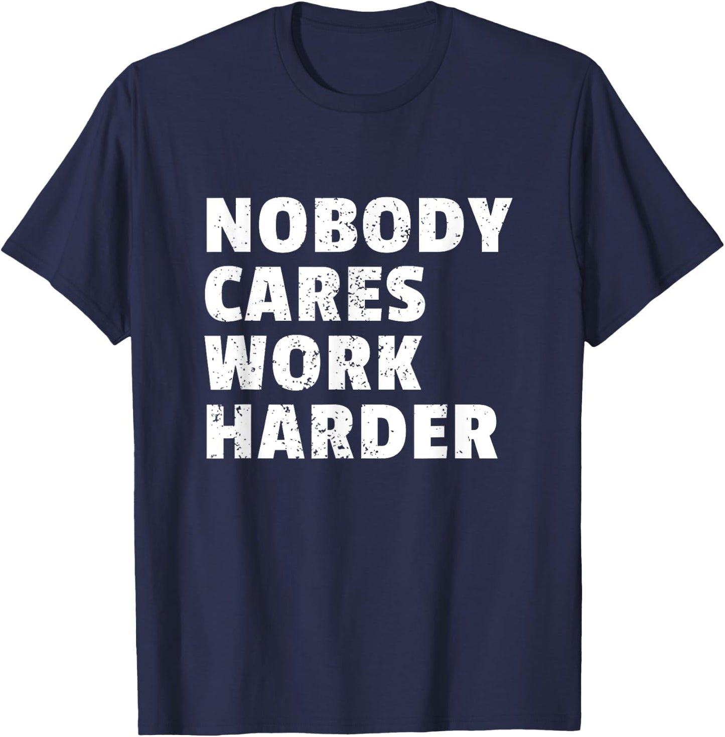 Nobody Cares Work Harder Gym Workout Motivation Bodybuilding T-Shirt - T-Shirt | Navy