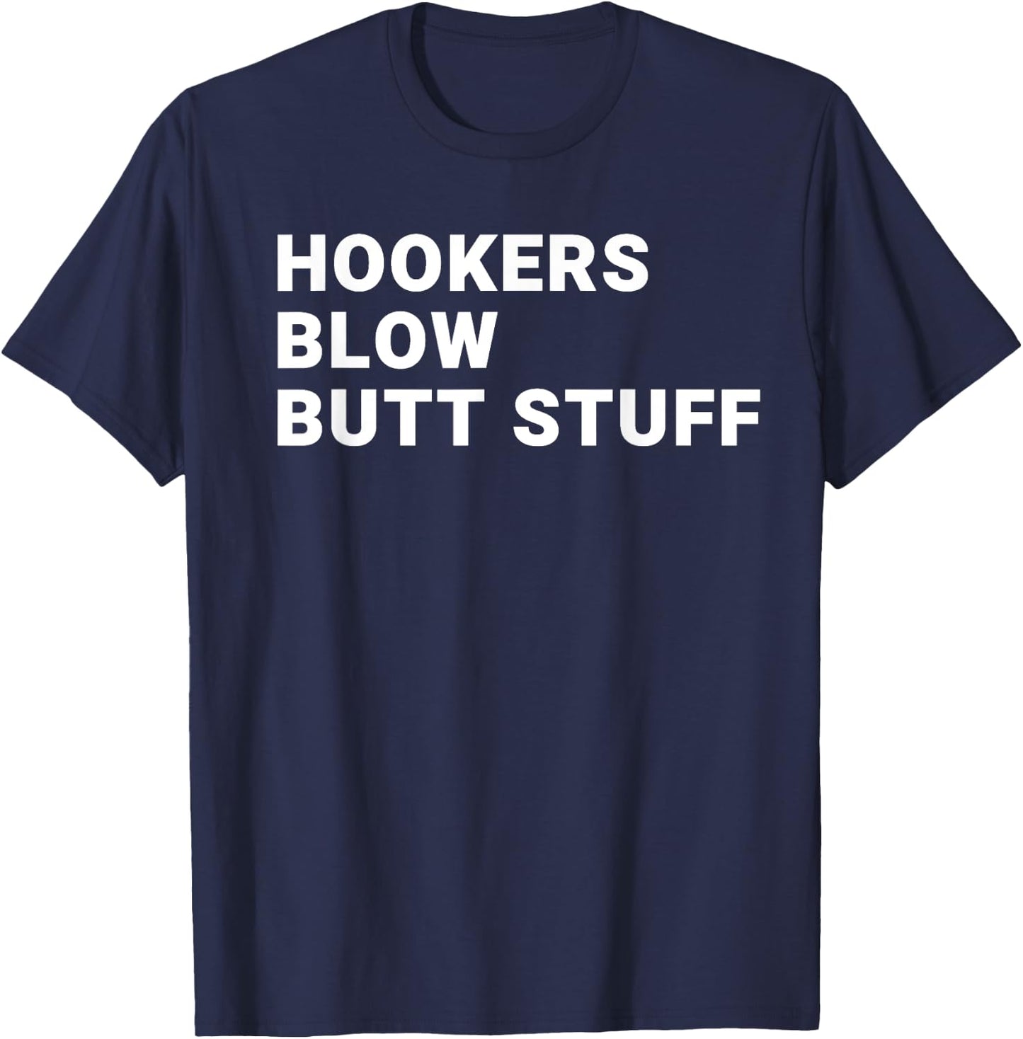 Hookers Blow Butt Stuff T-Shirt - T-Shirt | Navy