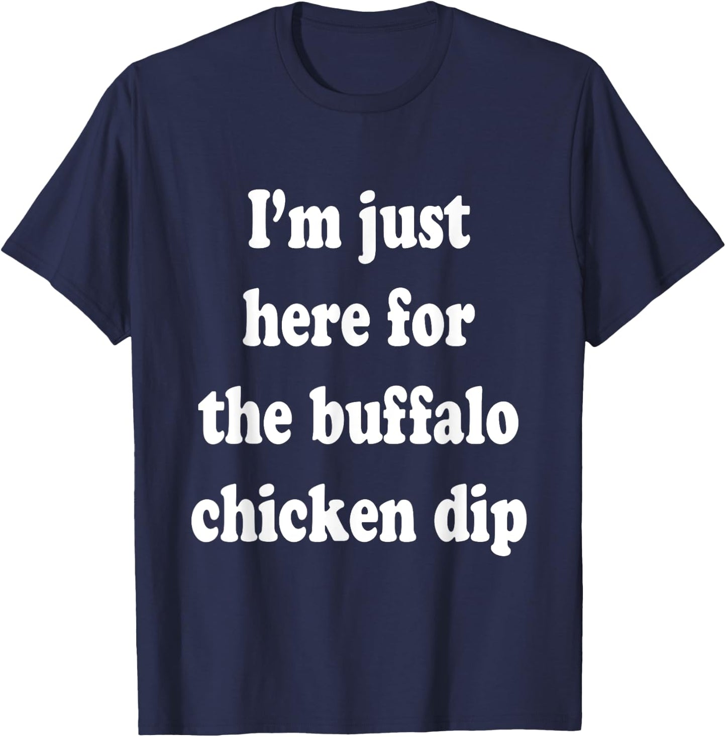 I'm Just Here For The Buffalo Chicken Dip T-Shirt - T-Shirt | Navy