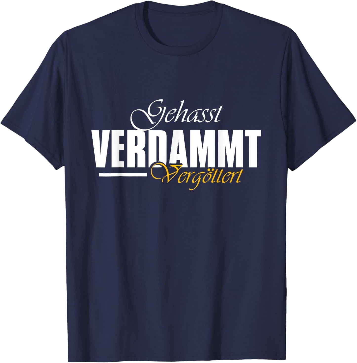 Geasst, Verdammt, Vergöttert , black T-Shirt - T-Shirt | Navy