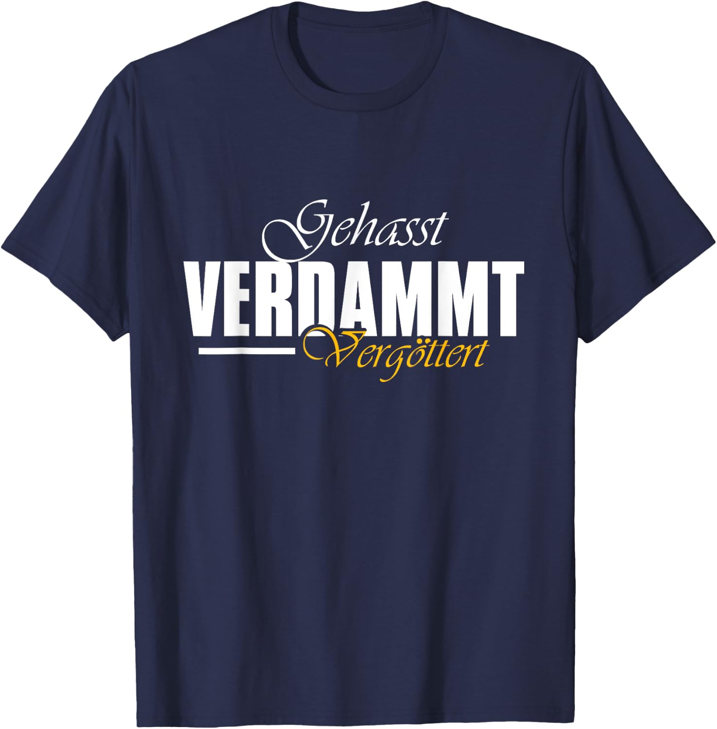 Geasst, Verdammt, Vergöttert , black T-Shirt - T-Shirt | Navy
