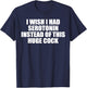 funny I Wish I Had Serotonin Instead Of This Huge Cock cool T-Shirt - T-Shirt | Navy