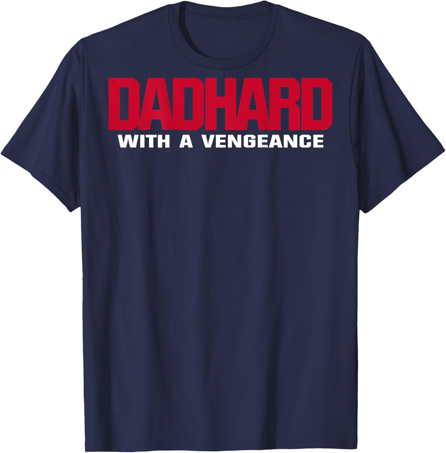 Dad Hard With A Vengeance (on back) T-Shirt - T-Shirt | Navy