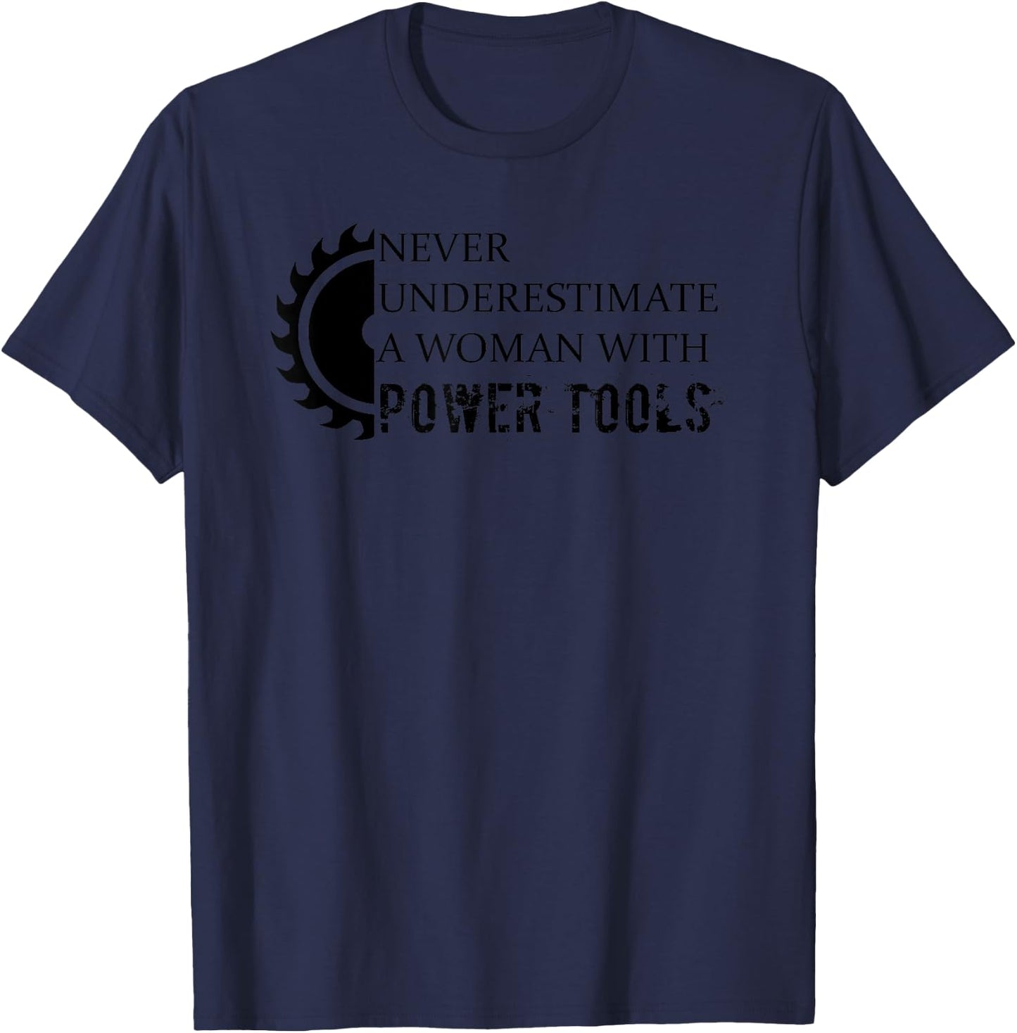 Never Underestimate a Woman with Power Tools T-Shirt - T-Shirt | Navy