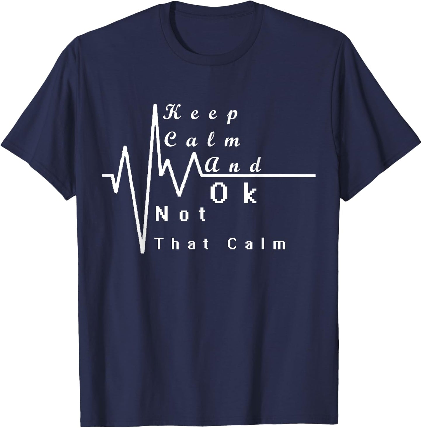 Keep Calm And Ok Not That Calm Funny T-Shirt - T-Shirt | Navy