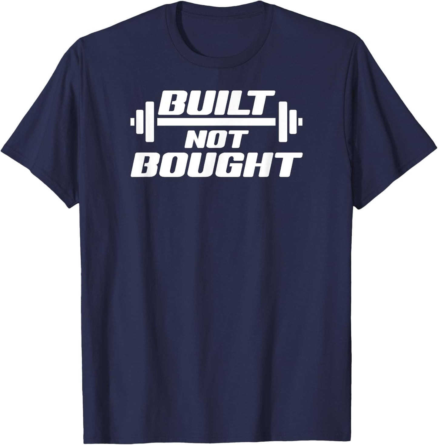 Built Not Bought Weight Lifting Gym Workout Exercise T-Shirt - T-Shirt | Navy