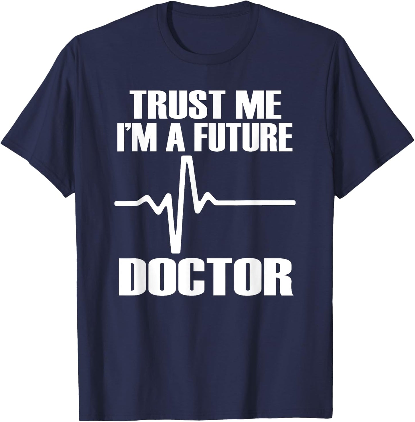TRUST ME I'M A FUTURE DOCTOR Fun Medical School Shirt T-Shirt - T-Shirt | Navy