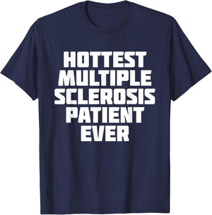 Hottest Multiple Sclerosis Patient Ever | Funny T-Shirt - T-Shirt | Navy