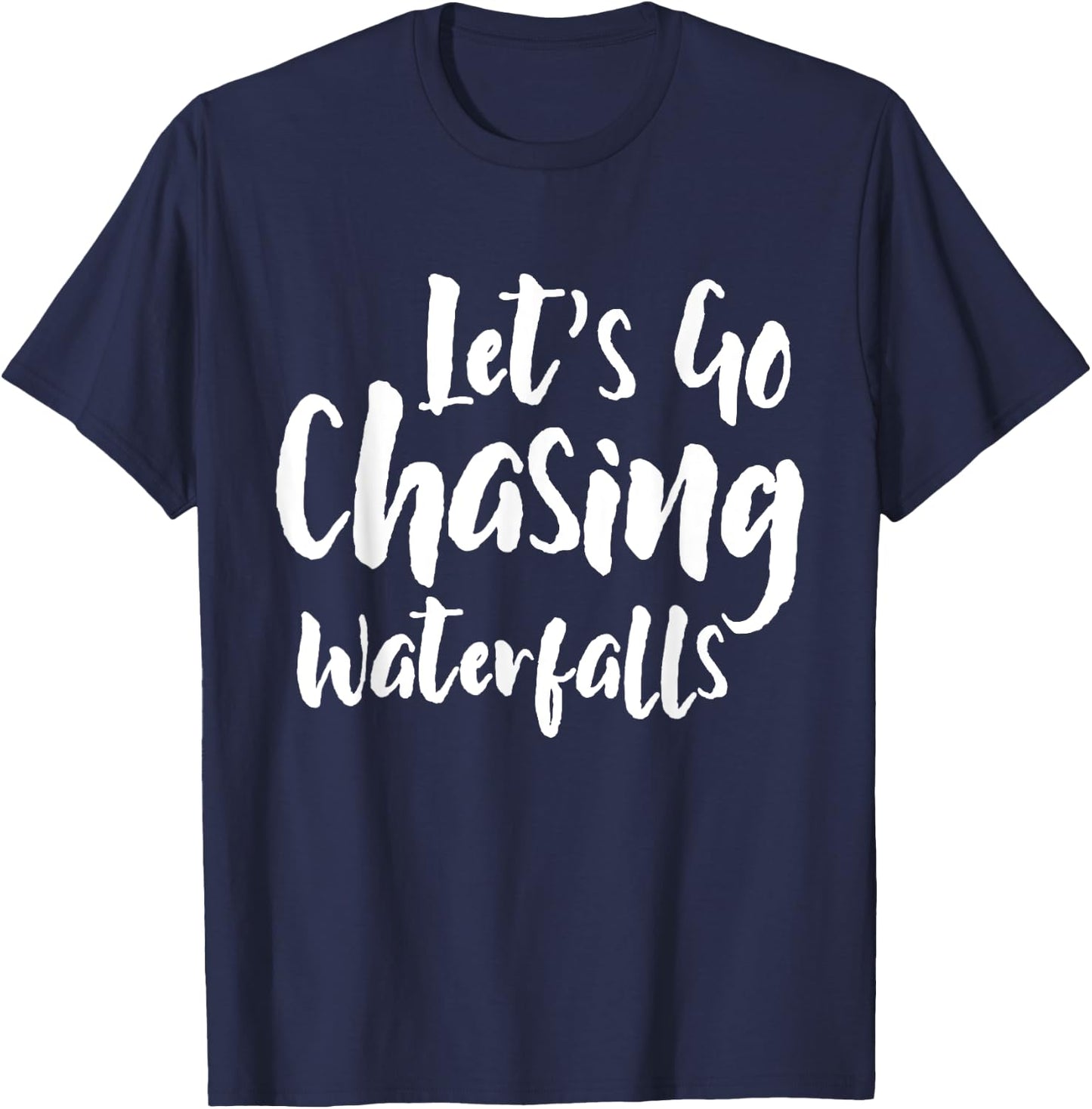 Lets Go Chasing Waterfalls Waterfall Hiking Nature Trekking T-Shirt - T-Shirt | Navy