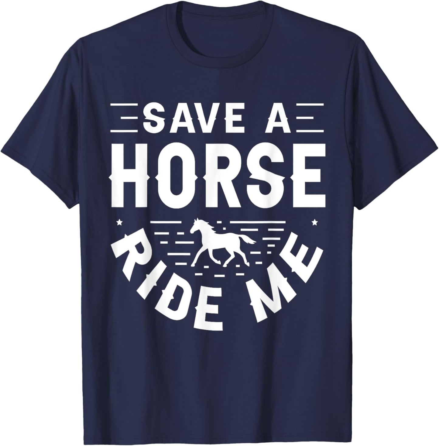 Save a Horse Ride Me Funny Adult Joke Men Women Sarcastic T-Shirt - T-Shirt | Navy