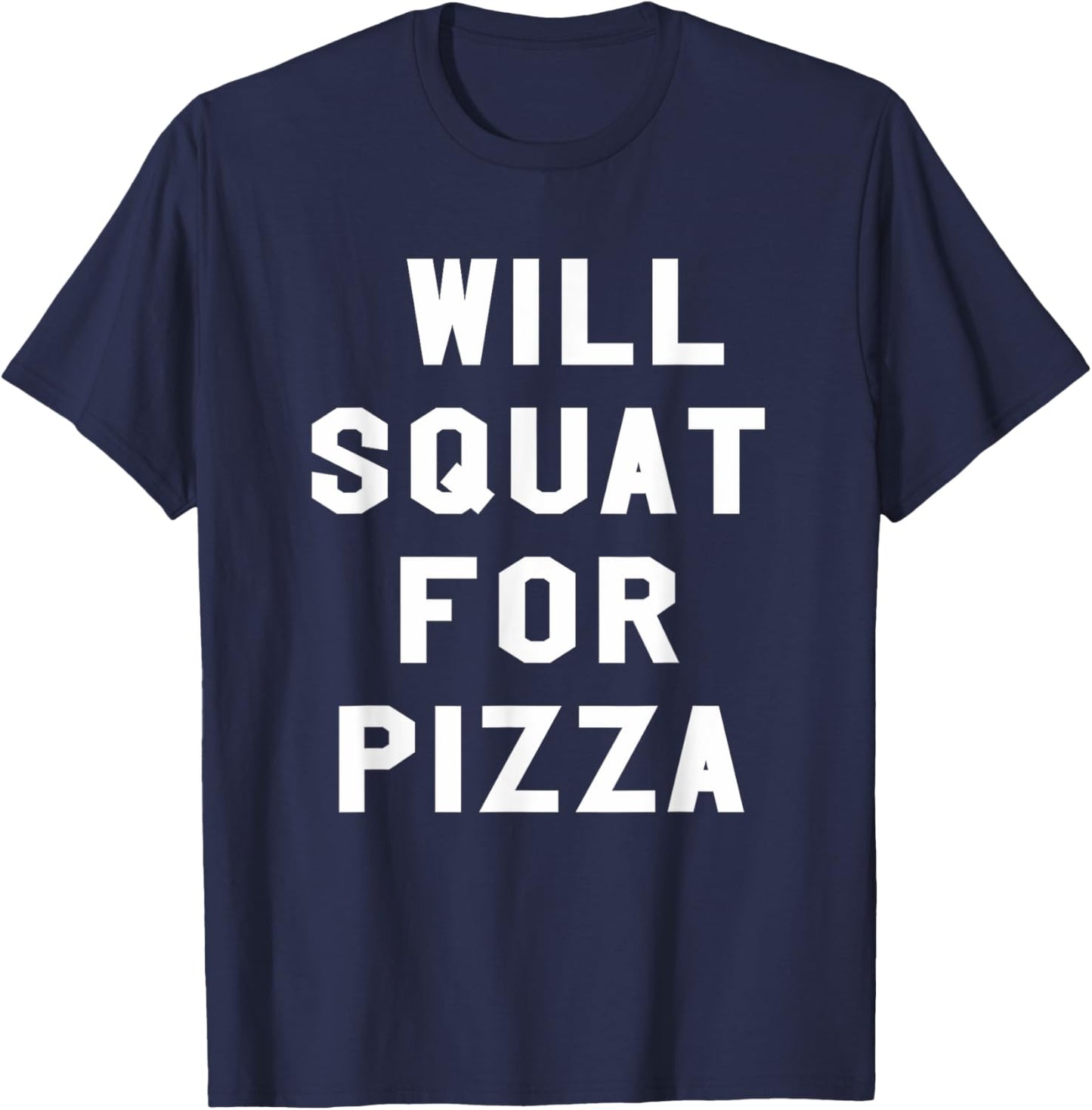 Pizza Foodie Gym Workout Will Squat For Pizza T-Shirt - T-Shirt | Navy