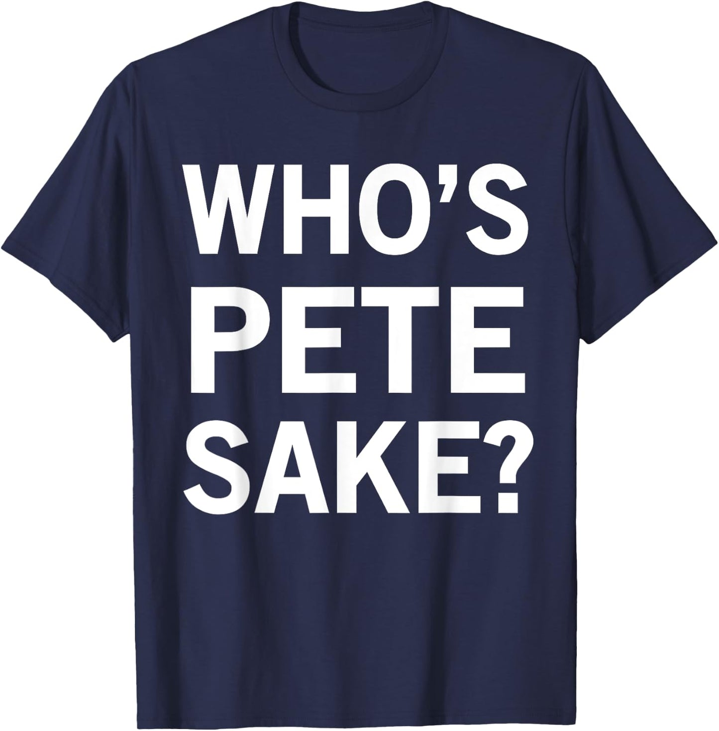 Who's Pete Sake? T-Shirt - T-Shirt | Navy