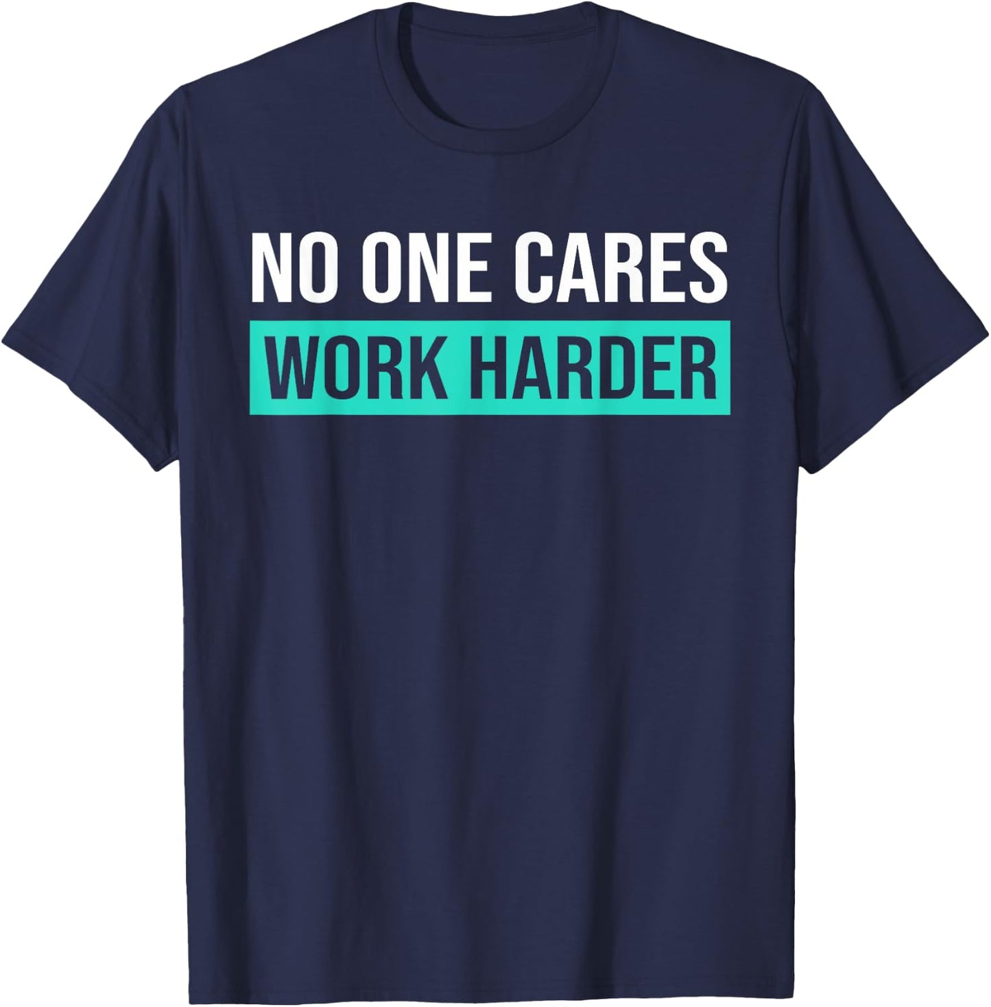 No One Cares Work Harder, Motivational Workout & Gym T-Shirt - T-Shirt | Navy