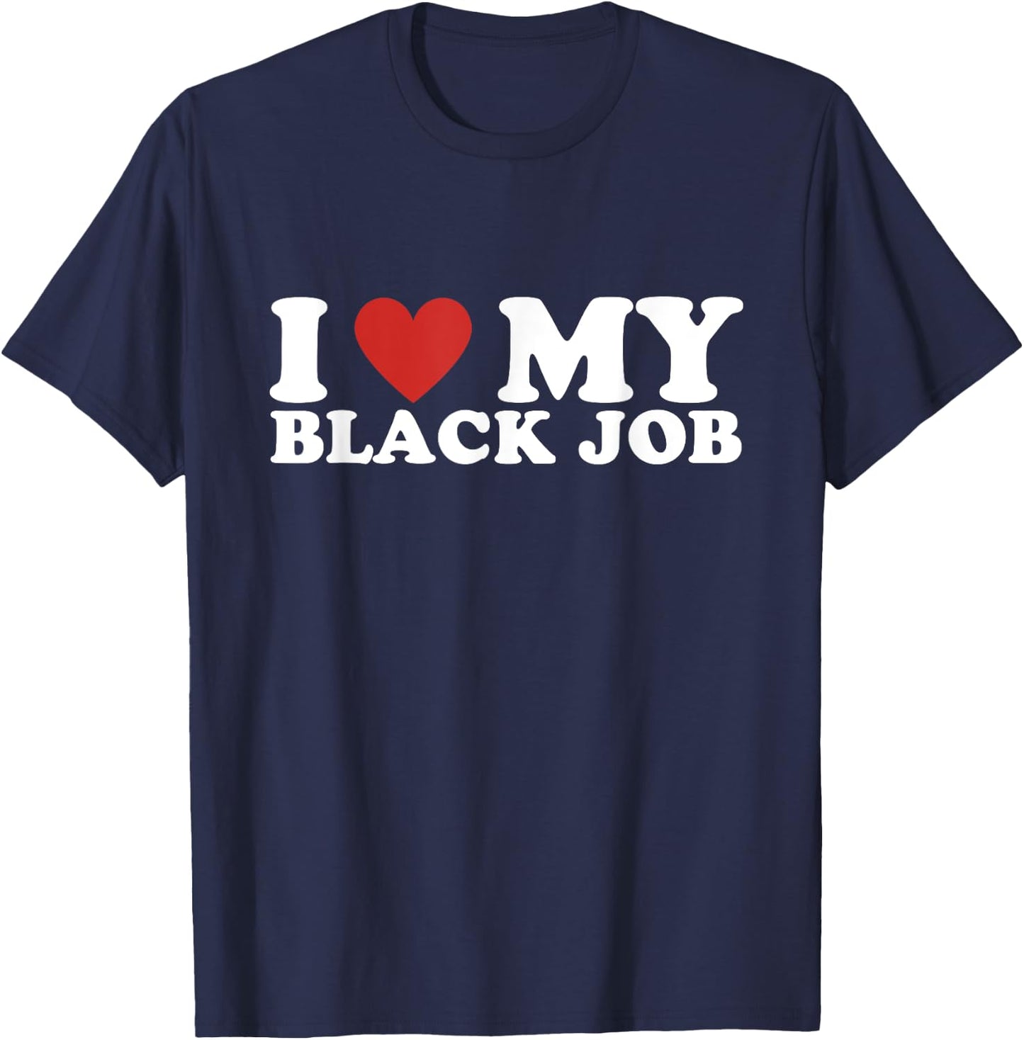 I Love My Black Job - I Heart My Black Job T-Shirt - T-Shirt | Navy