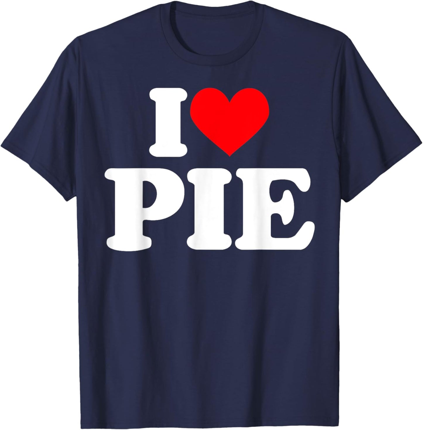 I love Pie Shirt I heart Pie T-Shirt - T-Shirt | Navy