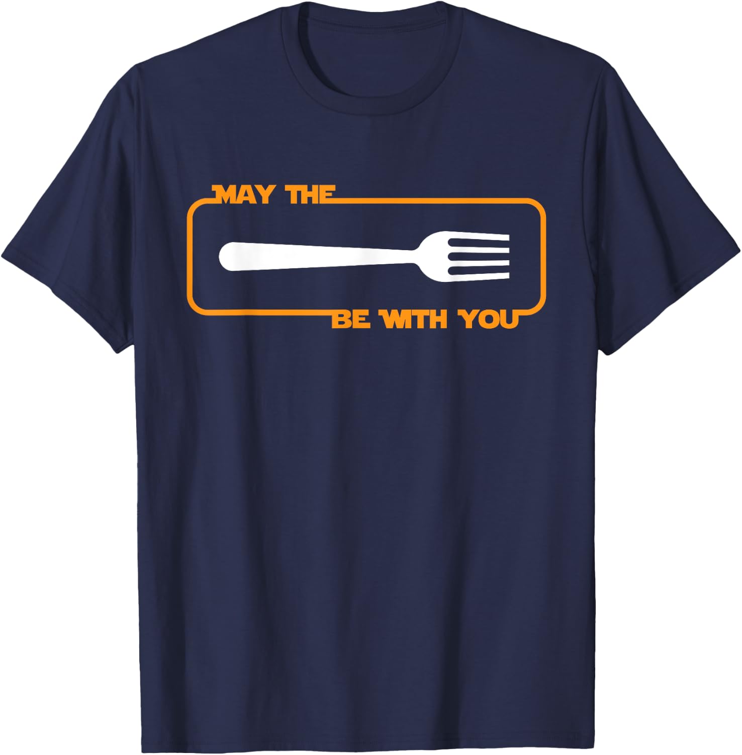 May the Fork be with You Cooking Eating Foodie T-Shirt - T-Shirt | Navy
