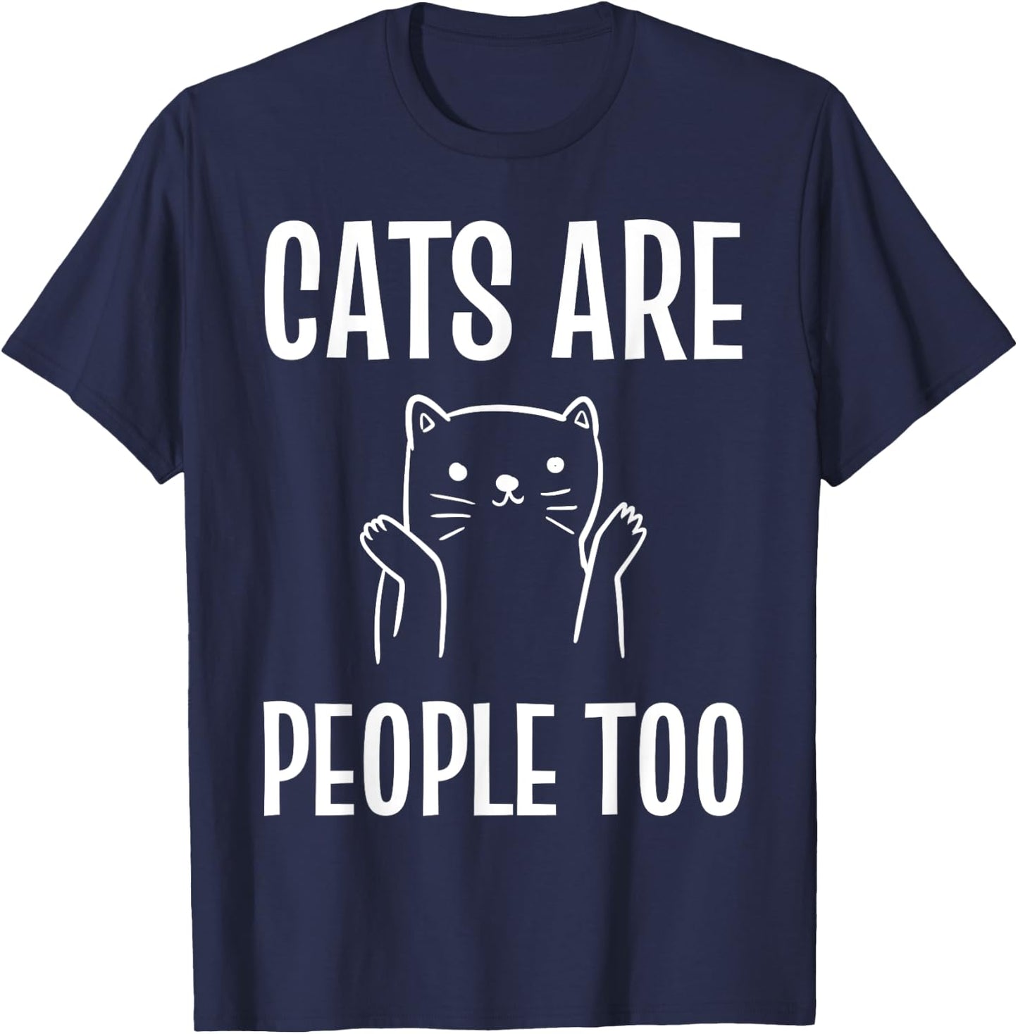 Cats Are People Too Cat Enthusiast T-Shirt - T-Shirt | Navy