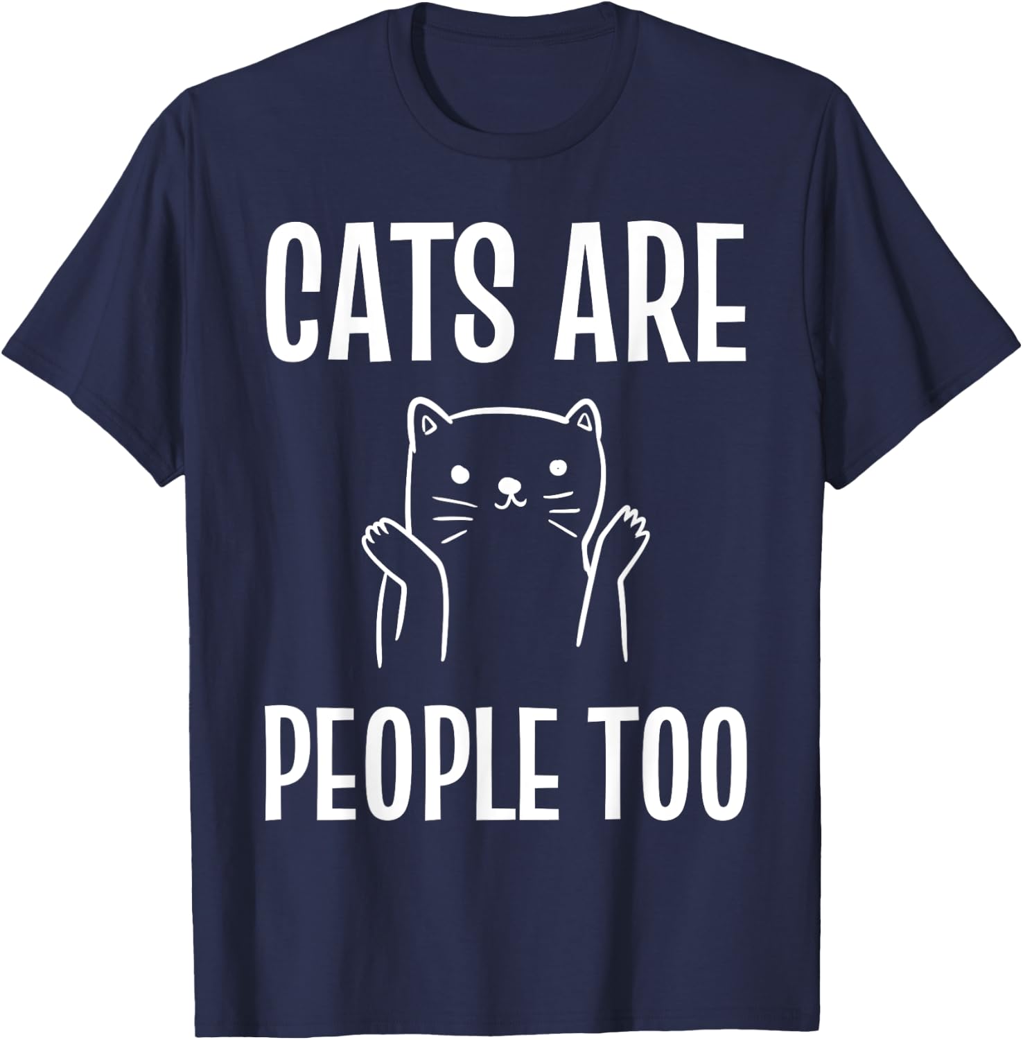 Cats Are People Too Cat Enthusiast T-Shirt - T-Shirt | Navy